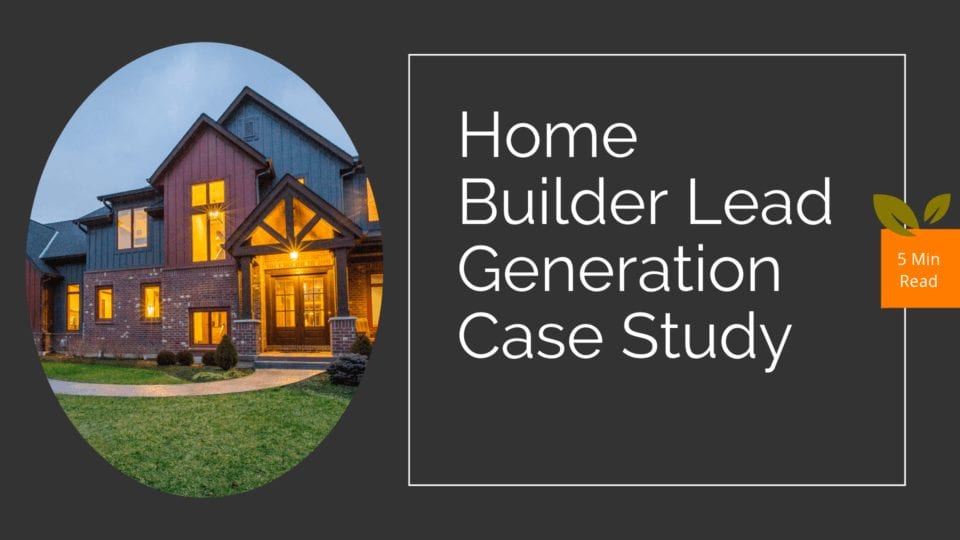 Home Builder Lead Generation Case Study