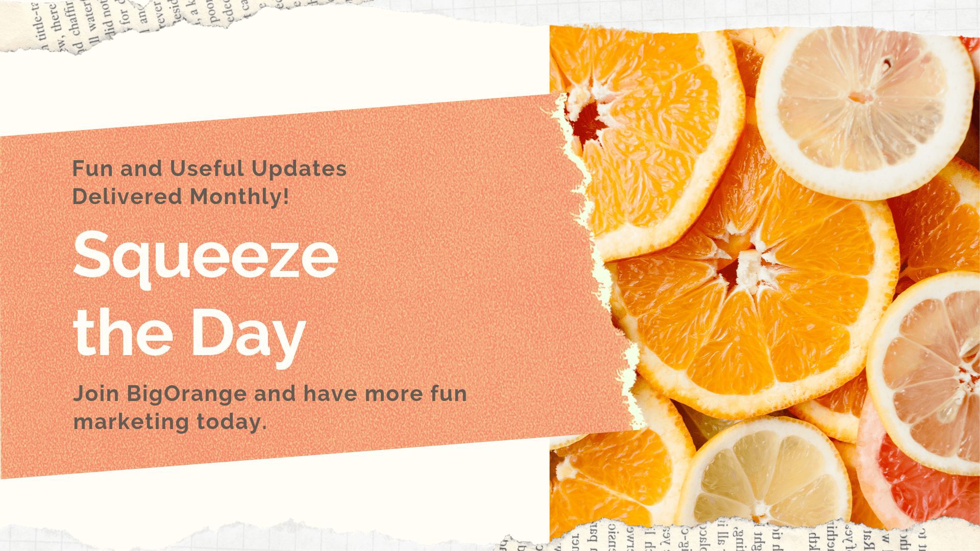 Squeeze the Day Sign Up for BigOrange Marketing Updates and Have More Fun Marketing