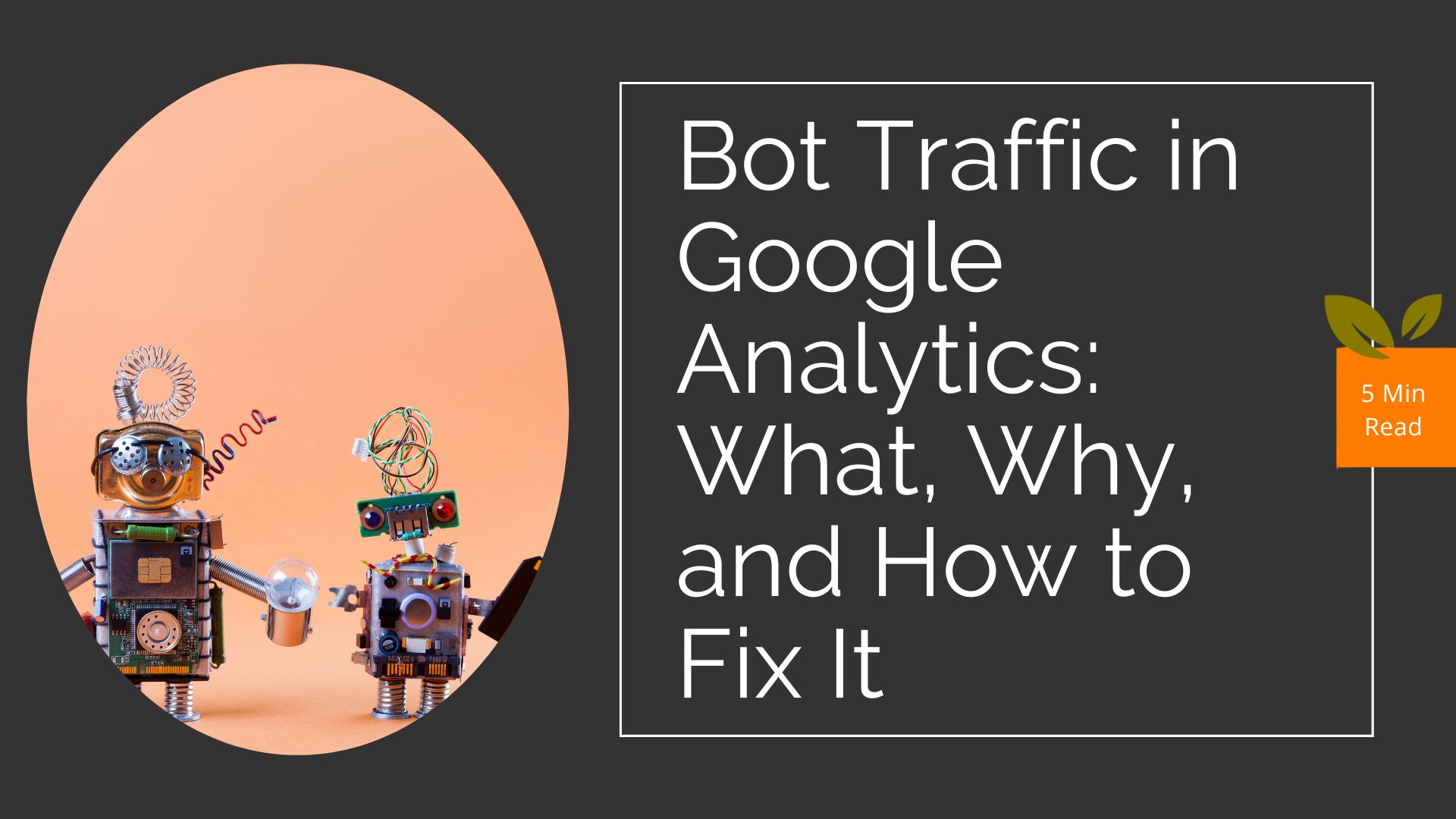 Bot traffic Google Analytics: What, Why and How to Fix It