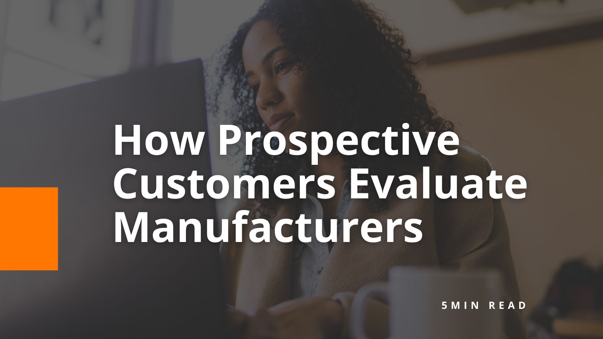 How Prospective Customers Evaluate Manufacturers - BOM