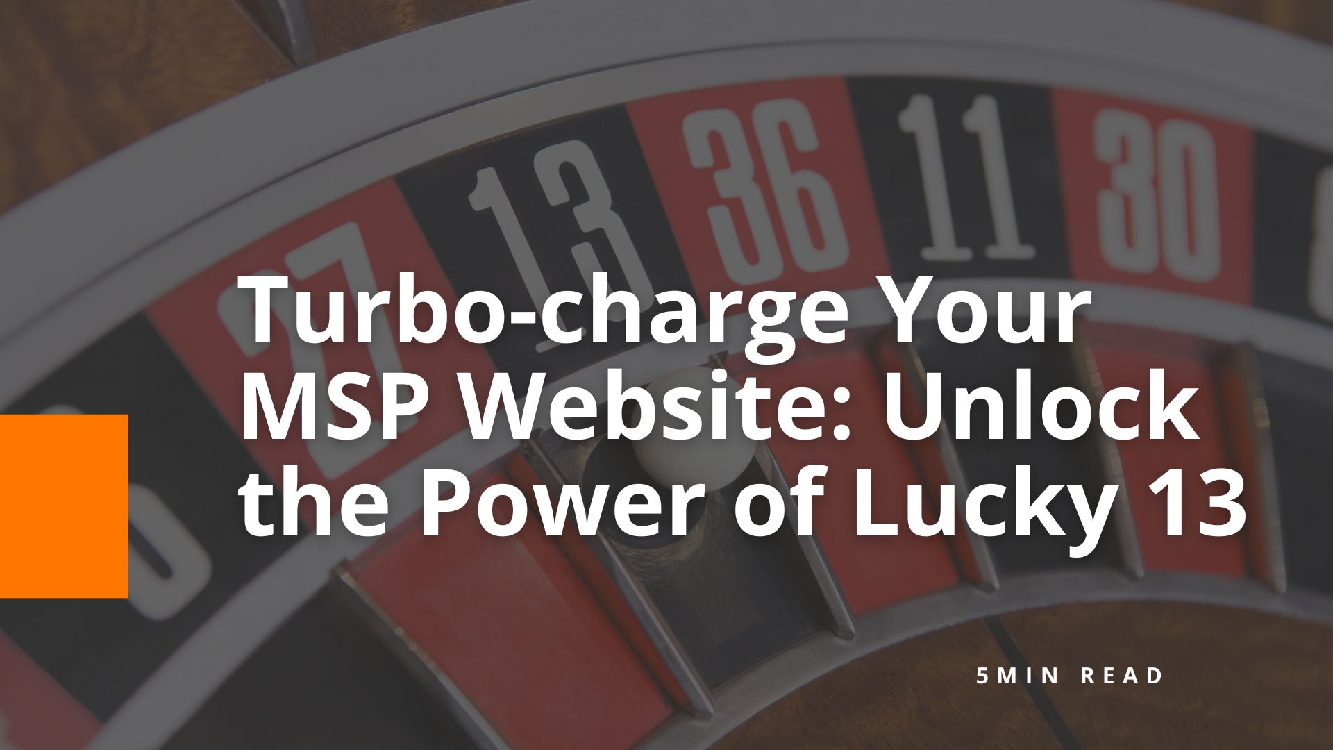 Turbo-charge Your MSP Website - Unlock the Power of Lucky 13 - BOM