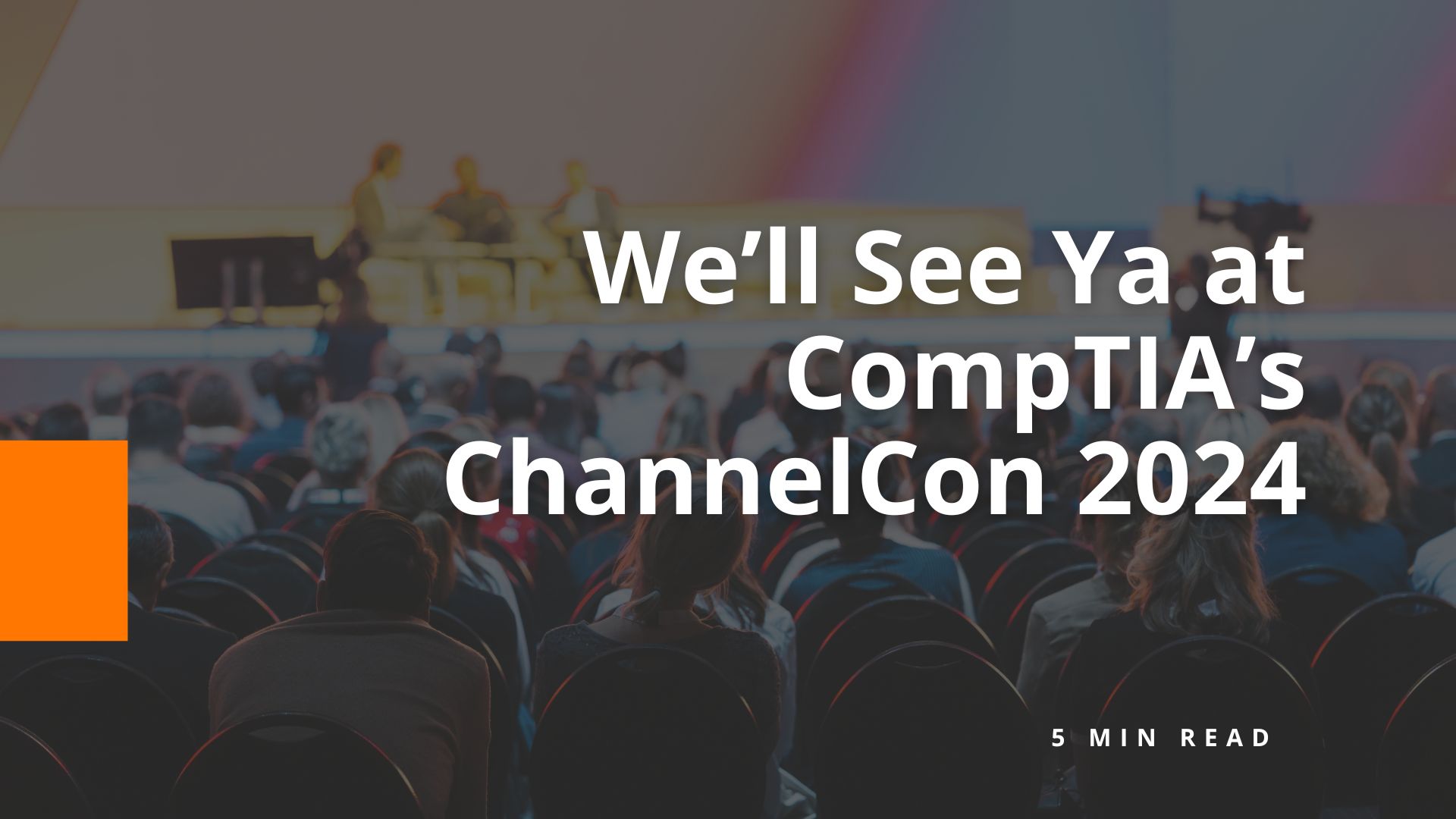 We’ll See Ya at CompTIA’s ChannelCon 2024 - BigOrange Marketing